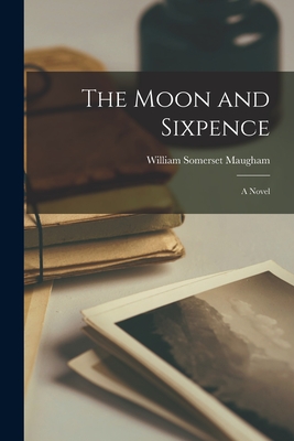 The Moon and Sixpence - Maugham, William Somerset