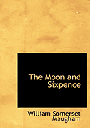 The Moon and Sixpence - Maugham, W Somerset, and Maugham, William Somerset