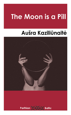 The Moon is a Pill - Kaziliunaite, Ausra, and Uzgiris, Rimas (Translated by)