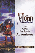 The Moon Maid and Other Fantastic Adventures