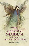 The Moon Maiden and Other Japanese Fairy Tales - James, Grace