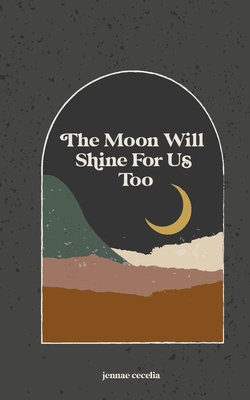 The moon will shine for us too - Cecelia, Jennae