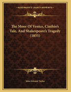 The Moor of Venice, Cinthio's Tale, and Shakespeare's Tragedy (1855)