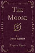 The Moose (Classic Reprint)