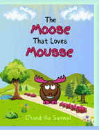 The Moose That Loves Mousse: A Fun and Yummy Way to Learn About Homophones!