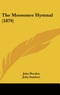 The Moosonee Hymnal (1879) - Horden, John, and Sanders, John, Prof.