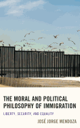 The Moral and Political Philosophy of Immigration: Liberty, Security, and Equality