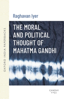 The Moral and Political Thought of Mahatma Gandhi - Iyer, Raghavan N