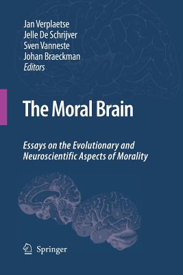 The Moral Brain: Essays on the Evolutionary and Neuroscientific Aspects of Morality - Verplaetse, Jan (Editor), and De Schrijver, Jelle (Editor), and Vanneste, Sven (Editor)