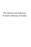 The Moral Concordances of Saint Anthony of Padua - Neal Ma, J M (Translated by), and Hermenegild Tosf, Brother (Editor), and Padua, Anthony of