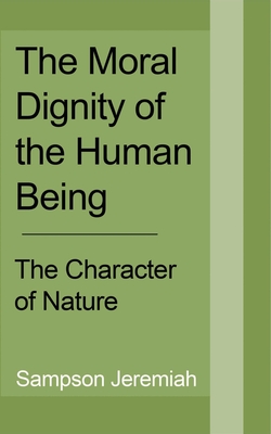 The Moral Dignity of Human being: The Character of Nature - Jeremiah, Sampson