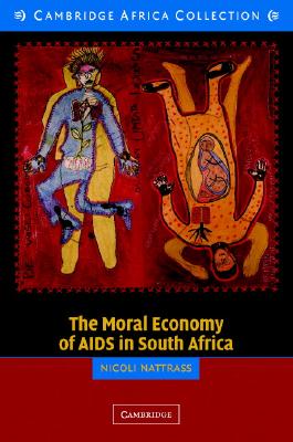 The Moral Economy of AIDS in South Africa - Nattrass, Nicoli