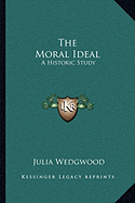 The Moral Ideal: A Historic Study