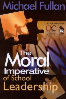 The Moral Imperative of School Leadership - Fullan, Michael (Editor)
