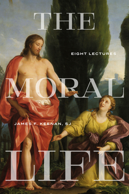The Moral Life: Eight Lectures - Keenan, James F