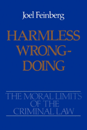 The Moral Limits of the Criminal Law: Volume 4: Harmless Wrongdoing