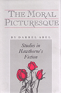 The Moral Picturesque: Studies in Hawthorne's Fiction