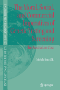 The Moral, Social, and Commercial Imperatives of Genetic Testing and Screening: The Australian Case