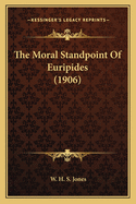 The Moral Standpoint Of Euripides (1906)