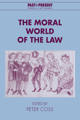 The Moral World of the Law - Coss, Peter (Editor)