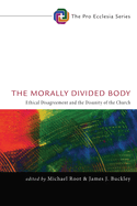 The Morally Divided Body: Ethical Disagreement and the Disunity of the Church