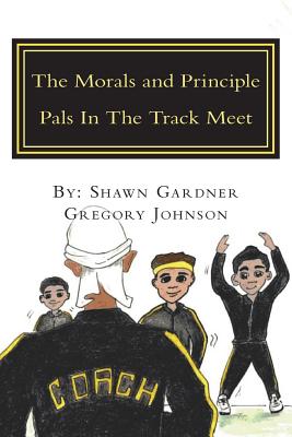 The Morals and Principle Pals In The Track Meet: Reader - Johnson, Gregory, and Gardner, Shawn