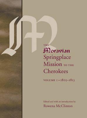 The Moravian Springplace Mission to the Cherokees, 2-Volume Set - McClinton, Rowena (Editor), and Smith, Chad (Preface by)