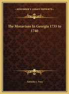 The Moravians in Georgia 1735 to 1740