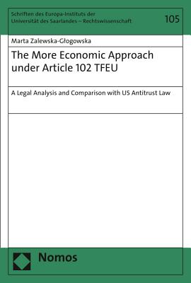 The More Economic Approach Under Article 102 Tfeu: A Legal Analysis and Comparison with Us Antitrust Law - Zalewska-Glogowska, Marta