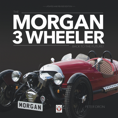 The Morgan 3 Wheeler - Back to the Future!: Updated and Revised Paperback Edition - Dron, Peter