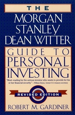 The Morgan Stanley Dean Witter Guide to Personal Investing - Gardiner, Robert M