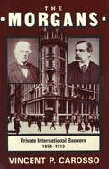 The Morgans: Private International Bankers, 1854-1913