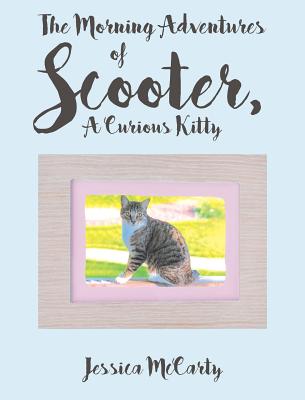 The Morning Adventures of Scooter, A Curious Kitty - McCarty, Jessica