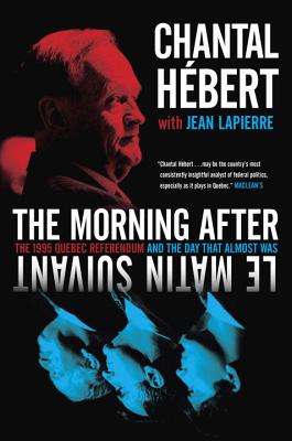 The Morning After: The 1995 Quebec Referendum and the Day That Almost Was - Hebert, Chantal