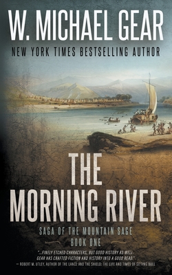 The Morning River: Saga of the Mountain Sage, Book One: A Classic Historical Western Series - Gear, W Michael