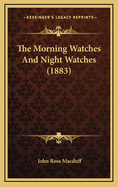 The Morning Watches and Night Watches (1883)