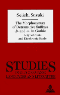 The Morphosyntax of Detransitive Suffixes -- and -N- in Gothic: A Synchronic and Diachronic Study - Suzuki, Seiichi