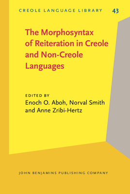 The Morphosyntax of Reiteration in Creole and Non-Creole Languages - Aboh, Enoch O. (Editor), and Smith, Norval (Editor), and Zribi-Hertz, Anne (Editor)
