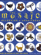 The Mosaic Decorator's Sourcebook: Over 100 Designs to Copy and Create