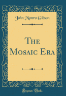 The Mosaic Era (Classic Reprint)