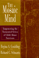 The Mosaic Mind: Empowering the Tormented Selves of Child Abuse Survivors - Goulding, Regina A, and Schwartz, Richard C, PH.D.