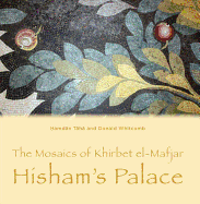 The Mosaics of Khirbet El-Mafjar: Hisham's Palace
