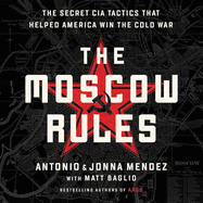 The Moscow Rules Lib/E: The Secret CIA Tactics That Helped America Win the Cold War