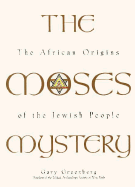 The Moses Mystery: African Origins of the Jewish People - Greenberg, Gary
