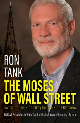 The Moses of Wall Street: Investing The Right Way For The Right Reasons - Tank, Ron