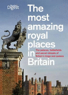 The Most Amazing Royal Places in Britain: The Palaces, Battlefields and Secret Retreats of Britain's Kings and Queens