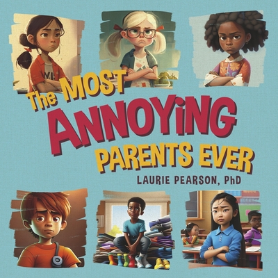 The Most Annoying Parents Ever - Pearson, Laurie A