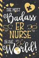The Most Badass ER Nurse In The World!: ER Nurse Gifts: Novelty Blue & Gold w/ Stars Lined Notebook or Journal