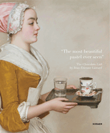 "The most beautiful pastel ever seen": The Chocolate Girl by Jean-Etienne Liotard