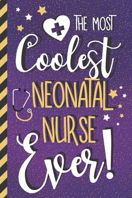 The Most Coolest Neonatal Nurse Ever!: Cute Neonatal Nurse Gifts for Women... Paperback Journal (Purple & Gold) - Co, Nurse Creations